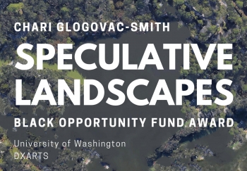 Chari Glogovac-Smith, Speculative Landscapes, UW's Black Opportunity Fund Award