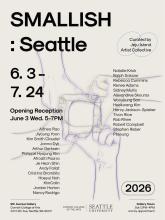 Smallish: Seattle June 3 - July 29th Cornish College of Arts