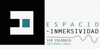Primer Coloquio Internacional : Espacio-Inmersividad