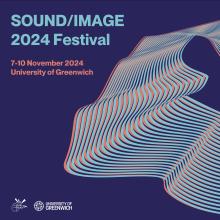 Sound/Image 2024 Festival University of Greenwich November 7-10