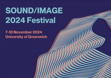 Sound/Image 2024 Festival University of Greenwich November 7-10