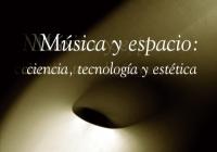 Música y espacio: Ciencia, tecnología y estética.