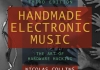 "Handmade Electronic Music: The Art of Hardware Hacking"
